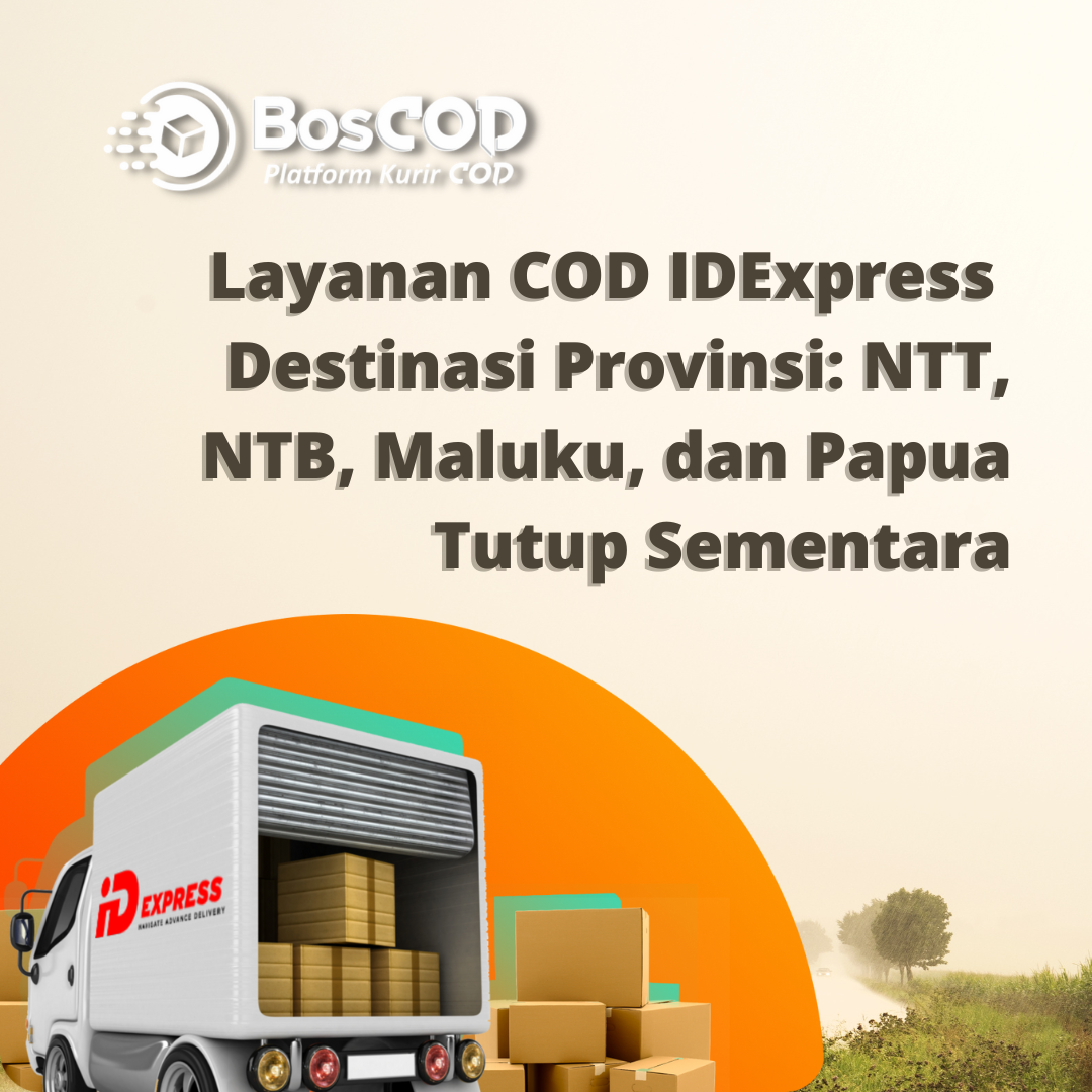 Layanan COD IDExpress untuk destinasi NTT, NTB, Maluku, dan Papua Tutup Sementara