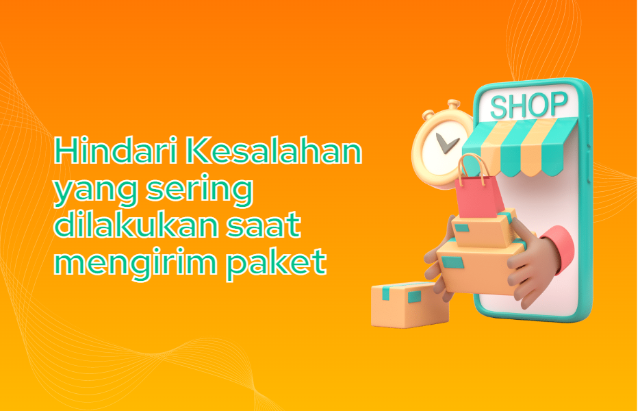 Hindari Kesalahan yang sering dilakukan saat mengirim paket